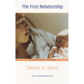 The First Relationship: Infant and Mother, with a New Introduction