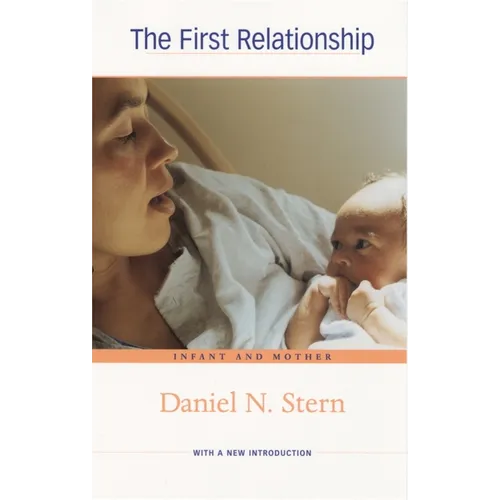 The First Relationship: Infant and Mother, with a New Introduction