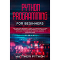python programming for beginners: The simplified beginner's guide to learn basics Python computer language, coding project, data science, data analyti