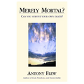 Merely Mortal?: Can You Survive Your Own Death?