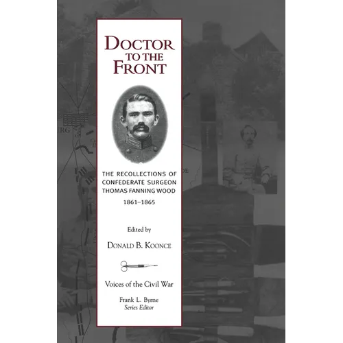 Doctor To The Front: Confederate Surgeon Thomas Fanning Wood