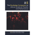 The Routledge Companion to African American Theatre and Performance