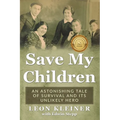 Save my Children: An Astonishing Tale of Survival and its Unlikely Hero