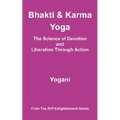 Bhakti and Karma Yoga - The Science of Devotion and Liberation Through Action