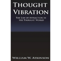 Thought Vibration or the Law of Attraction in the Thought World