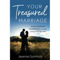 Your Treasured Marriage: A God-Centered Guidebook to Create Long-Lasting Love