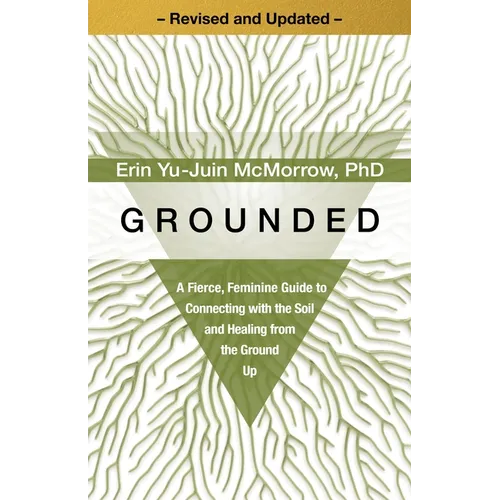 Grounded: A Fierce, Feminine Guide to Connecting with the Soil and Healing from the Ground Up