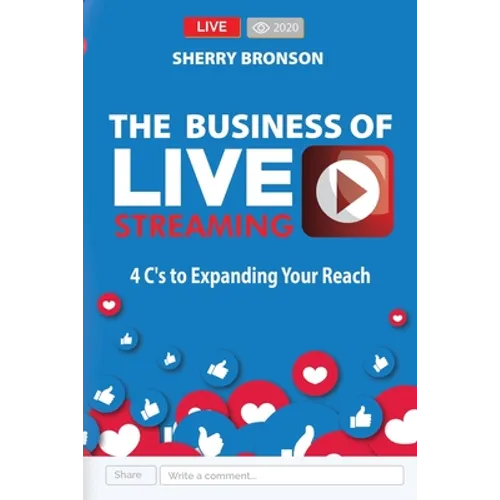 The Business of Live Streaming: 4 C's to Expanding Your Reach