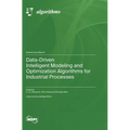 Data-Driven Intelligent Modeling and Optimization Algorithms for Industrial Processes