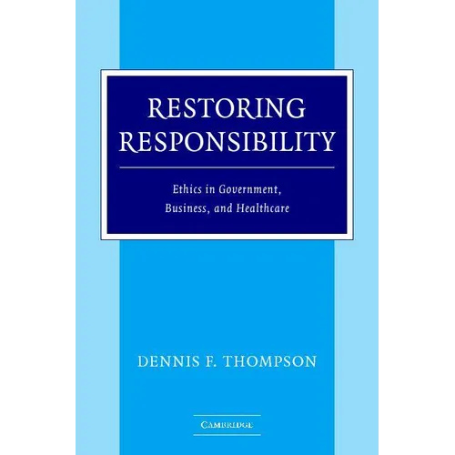 Restoring Responsibility: Ethics in Government, Business, and Healthcare