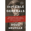 Invisible Generals: Rediscovering Family Legacy, and a Quest to Honor America's First Black Generals