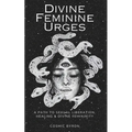 Divine Feminine Urges: A Path to Divine Femininity, Healing & Sexual Liberation