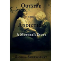 Outside the Addiction: A Mother's Story