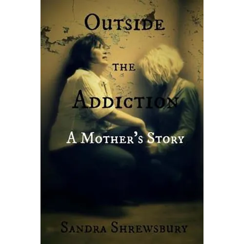 Outside the Addiction: A Mother's Story
