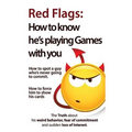 Red Flags: How to know he's playing games with you. How to spot a guy who's never going to commit. How to force him to show his cards.