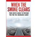 When The Smoke Clears: Your User Guide To Prepare You For The Insurance Game!