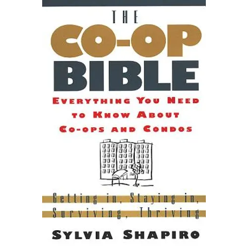 The Co-Op Bible: Everything You Need to Know about Co-Ops and Condos; Getting In, Staying In, Surviving, Thriving