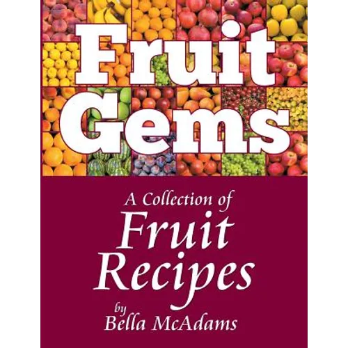 Fruit Gems: A Collection of Fruit Recipes