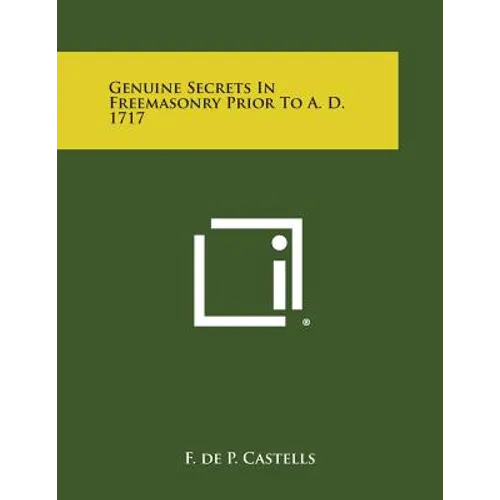 Genuine Secrets in Freemasonry Prior to A. D. 1717