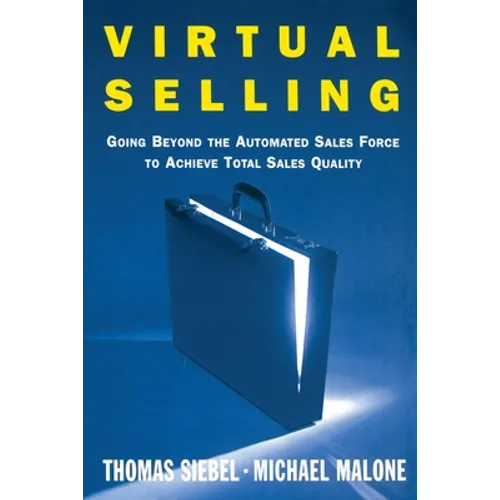 Virtual Selling: Going Beyond the Automated Sales Force to Achieve Total Sales Quality