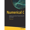Numerical C: Applied Computational Programming with Case Studies