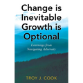 Change is Inevitable Growth is Optional: Learnings from Navigating Adversity