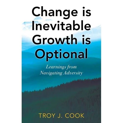 Change is Inevitable Growth is Optional: Learnings from Navigating Adversity