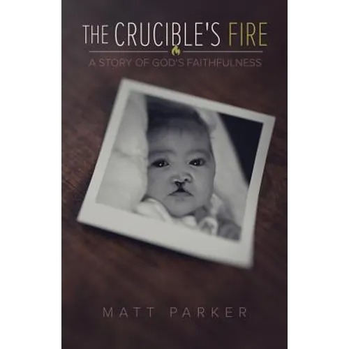 The Crucible's Fire: A Story of God's Faithfulness
