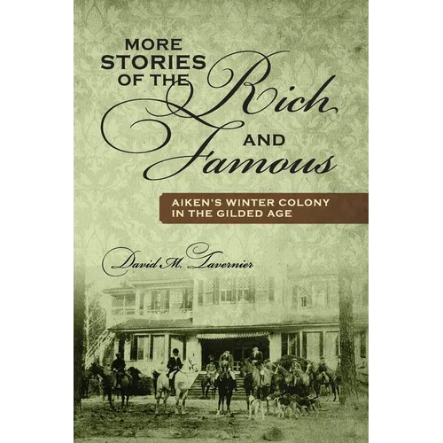 More Stories of the Rich and Famous: Aiken's Winter Colony in the Gilded Age