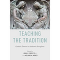 Teaching the Tradition: Catholic Themes in Academic Disciplines