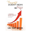 Nonprofit Doesn't Mean No Profit: A Financial Success Strategy for the New Economy