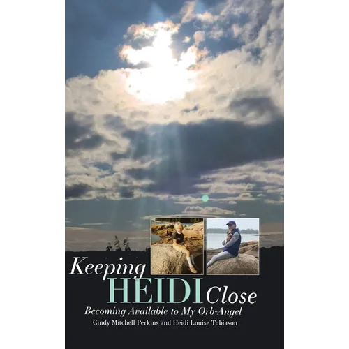 Keeping Heidi Close: Becoming Available to My Orb-Angel