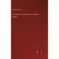 A Progressive Grammar of the English Tongue