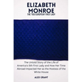 Elizabeth Monroe: The 'Too European' First Lady - The Untold Story of the Life of America's 5th First Lady and How Her Time Abroad Impac