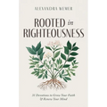 Rooted in Righteousness: 31 Devotions to Grow Your Faith & Renew Your Mind