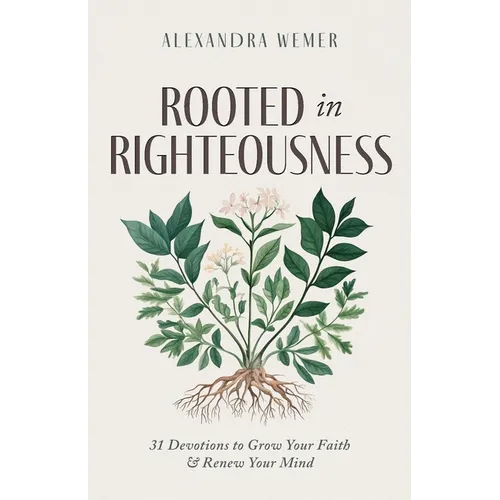 Rooted in Righteousness: 31 Devotions to Grow Your Faith & Renew Your Mind