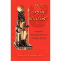 The Urban Ritualist: A Guide to Practicing Ritual in an Urban Setting