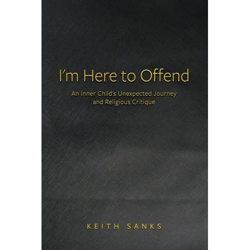 I'm Here to Offend: An Inner Child's Unexpected Journey and Religious Critique
