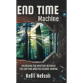 End Time Machine: Unlocking the Mystery Between the Rapture and the Second Coming