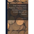 The Universal Postal Union And International Copy-right, A Paper