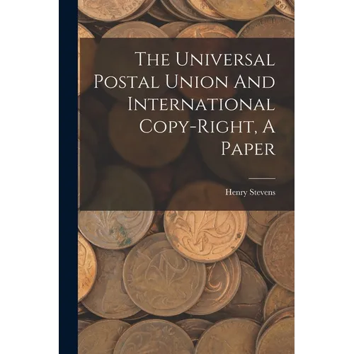 The Universal Postal Union And International Copy-right, A Paper