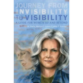 Journey from Invisibility to Visibility: A Guide for Women Sixty and Beyond