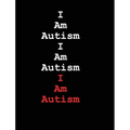 I Am Autism I Am Autism I Am Autism