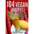 104 Vegan Recipes: The Best Smoothie, Burger, Sandwich & Hummus Recipes for Clean Eating