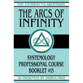The Arcs of Infinity: Systemology Professional Course Booklet #15