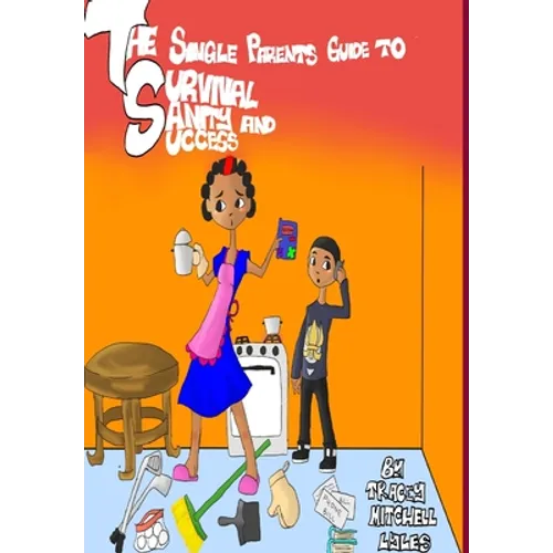 The Single Parents Guide to Survival, Sanity and Success