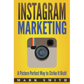 Instagram Marketing: A Picture Perfect Way to Strike It Rich!