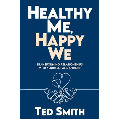 Healthy Me, Happy We: Transforming Relationships with Yourself and Others