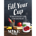 Fill Your Cup: The Exhausted Educator's Guide to Emotional Wellness