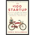 The $100 Startup: Reinvent the Way You Make a Living, Do What You Love, and Create a New Future
